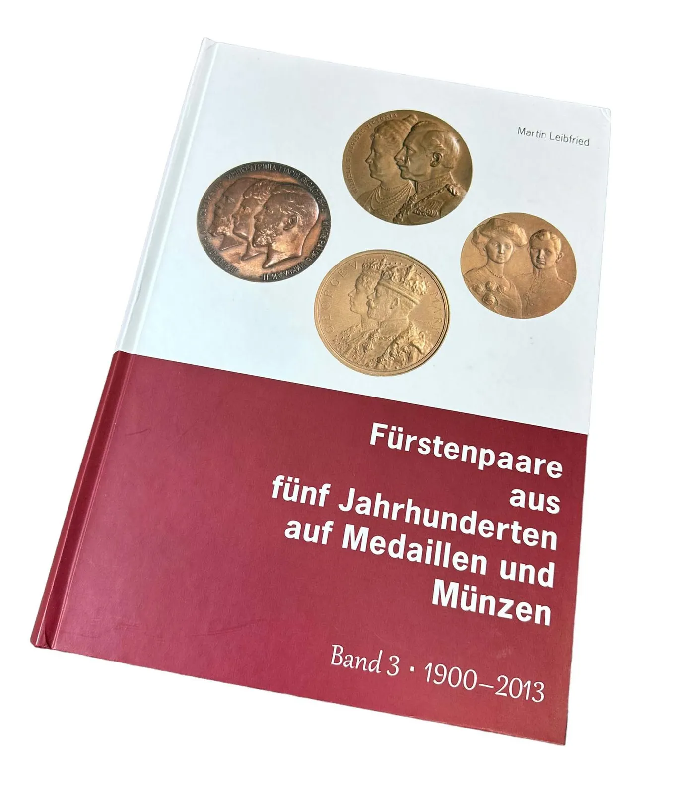 Fürstenpaare aus fünf Jahrhunderten auf Medaillen und Münzen, band 3, 1900 - 2013
