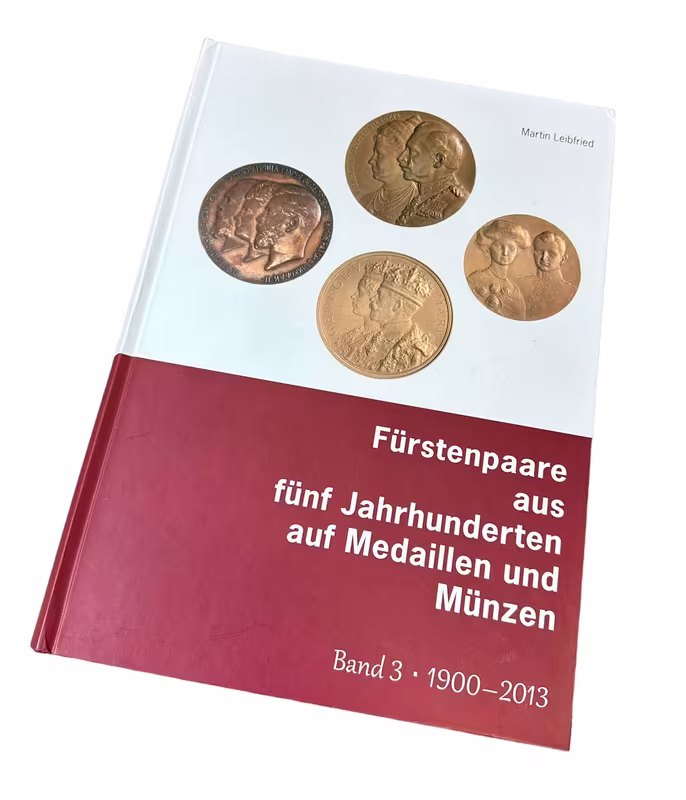 Fürstenpaare aus fünf Jahrhunderten auf Medaillen und Münzen, band 3, 1900 - 2013